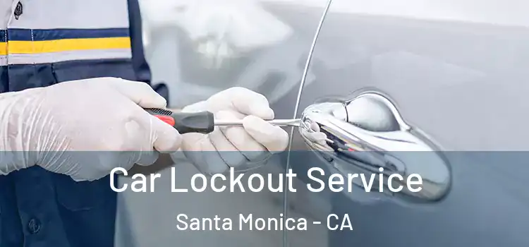 Car Lockout Service Santa Monica - CA