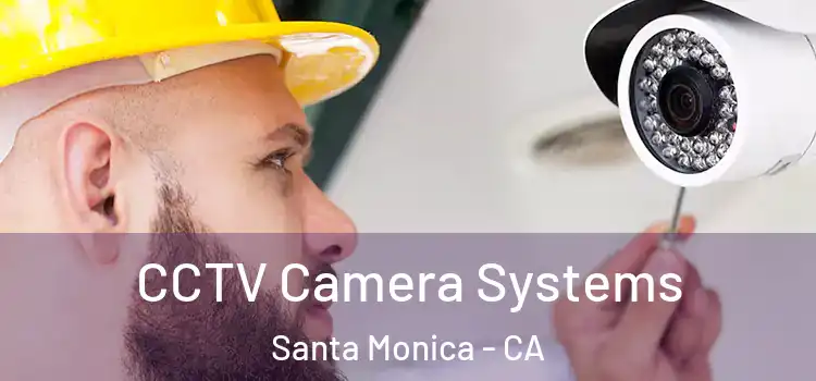  CCTV Camera Systems Santa Monica - CA