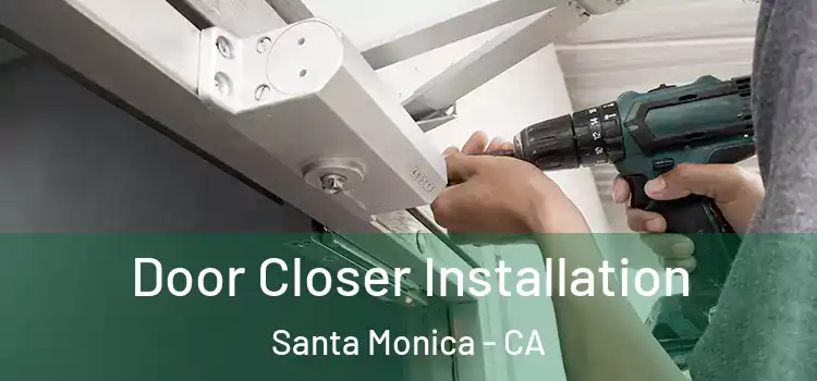  Door Closer Installation Santa Monica - CA