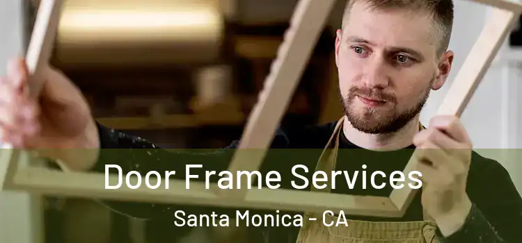 Door Frame Services Santa Monica - CA