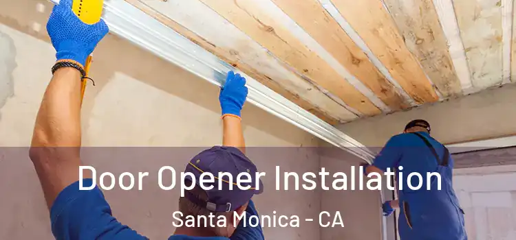Door Opener Installation Santa Monica - CA