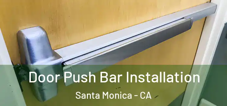  Door Push Bar Installation Santa Monica - CA