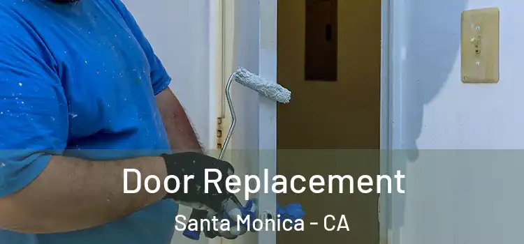  Door Replacement Santa Monica - CA