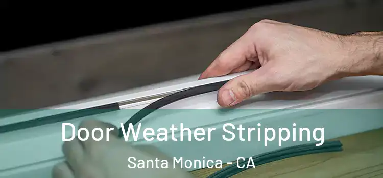 Door Weather Stripping Santa Monica - CA