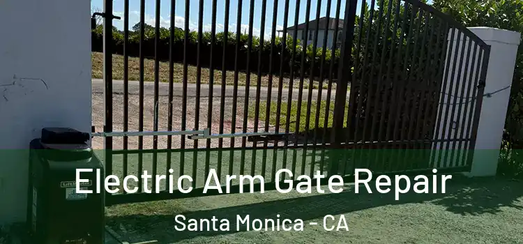  Electric Arm Gate Repair Santa Monica - CA