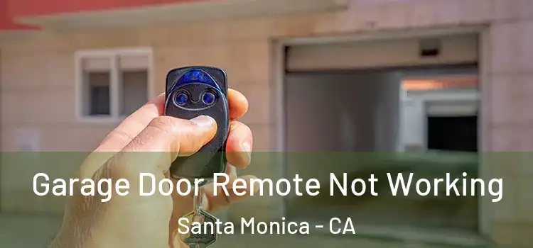  Garage Door Remote Not Working Santa Monica - CA