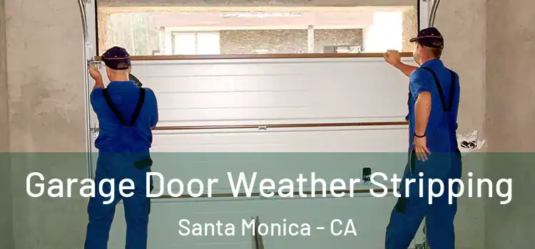  Garage Door Weather Stripping Santa Monica - CA