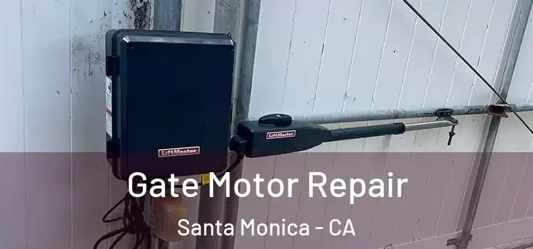 Gate Motor Repair Santa Monica - CA