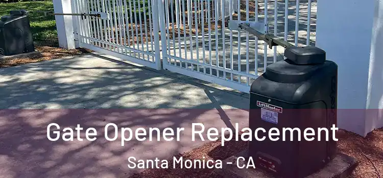  Gate Opener Replacement Santa Monica - CA