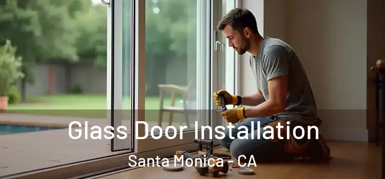  Glass Door Installation Santa Monica - CA