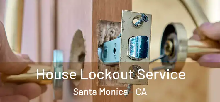 House Lockout Service Santa Monica - CA
