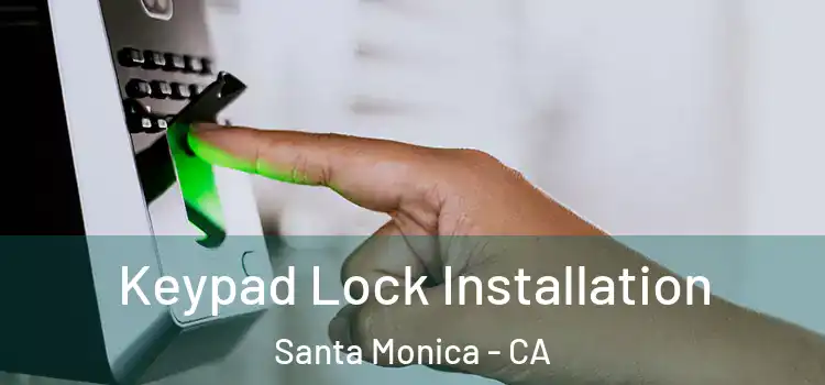  Keypad Lock Installation Santa Monica - CA