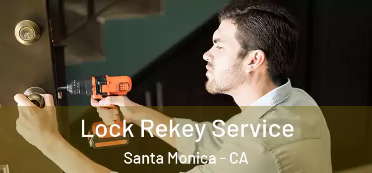 Lock Rekey Service Santa Monica - CA
