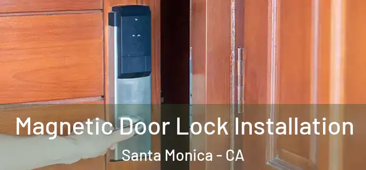  Magnetic Door Lock Installation Santa Monica - CA