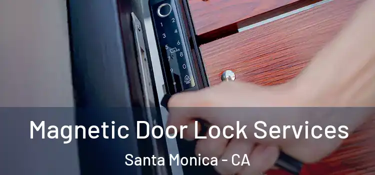Magnetic Door Lock Services Santa Monica - CA