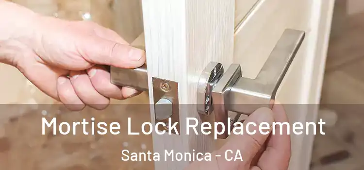  Mortise Lock Replacement Santa Monica - CA