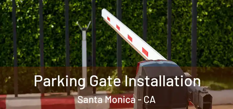  Parking Gate Installation Santa Monica - CA