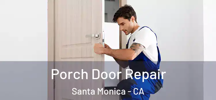  Porch Door Repair Santa Monica - CA