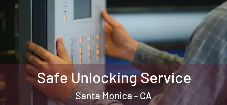  Safe Unlocking Service Santa Monica - CA