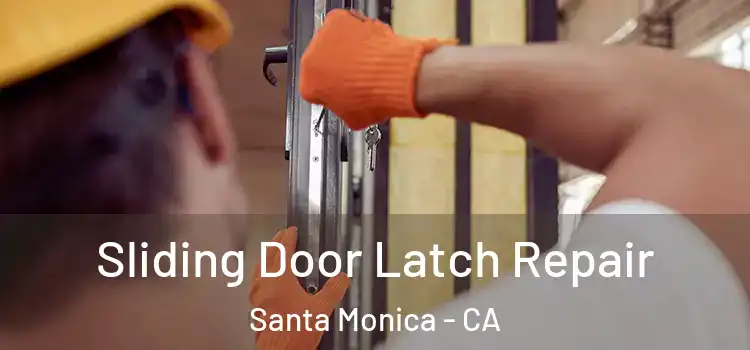 Sliding Door Latch Repair Santa Monica - CA