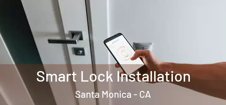  Smart Lock Installation Santa Monica - CA