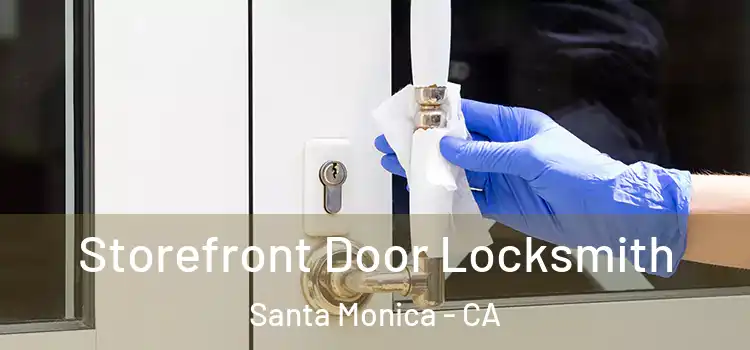  Storefront Door Locksmith Santa Monica - CA