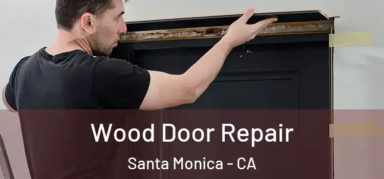 Wood Door Repair Santa Monica - CA